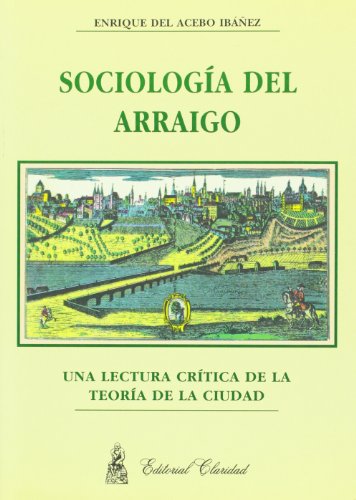 Stock image for SOCIOLOGIA DEL ARRAIGO. UNA LECTURA CRITICA DE LA TEORIA DE LA CIUDAD for sale by CATRIEL LIBROS LATINOAMERICANOS