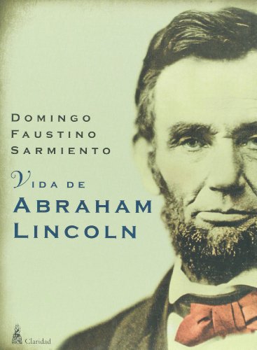 Vida de Abraham Lincoln (Spanish Edition) (9789506202491) by Domingo F. Sarmiento