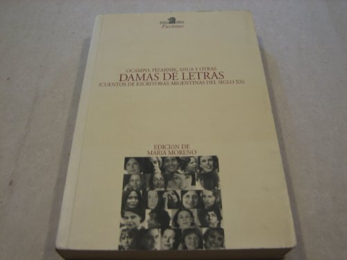 Damas de Letras: Cuentos de Escritoras Argentinas del Siglo XX (Ficciones) (Spanish Edition) (9789506391744) by Ocampo Silvina, Pizarnik Alejandra, Shua Ana Maria