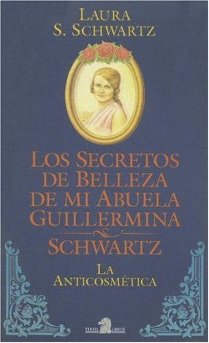 Beispielbild fr Los secretos de belleza de mi abuela Guillermina Schwartz. La anticosmetica zum Verkauf von Librera 7 Colores