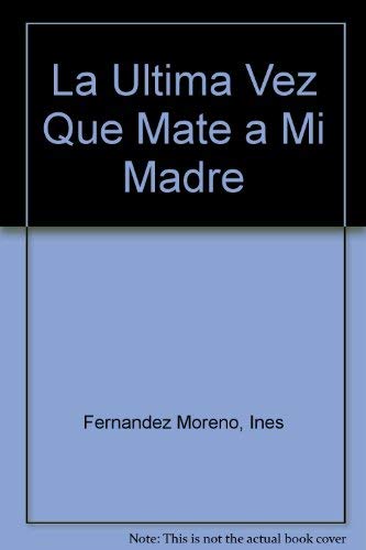 Beispielbild fr La Ultima Vez Que Mate a Mi Madre (Ficciones) (Spanish Edition) zum Verkauf von Phatpocket Limited