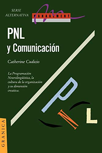 PNL Y COMUNICACION. La Programacion Neurolinguística, la cultura de la organización y su dimensió...