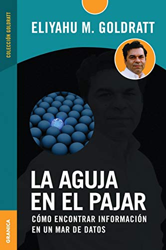 La aguja en el pajar: Como Encontrar InformaciÃ³n En Un Mar De Datos (Spanish Edition) (9789506411732) by GOLDRATT, E.M.