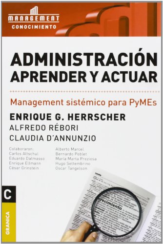 Stock image for ADMINISTRACIN, APRENDER Y ACTUAR : MANAGEMENT SISTMICO PARA PYMES for sale by KALAMO LIBROS, S.L.