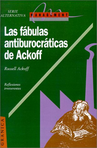 Beispielbild fr Las Fabulas Antiburocraticas de Ackoff: Reflexiones Irreverentes (Spanish Edition) zum Verkauf von Bookmans