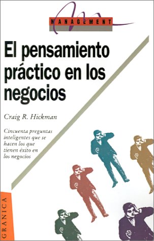 Imagen de archivo de El Pensamiento Practico En Los Negocios: 50 Preguntas Inteligentes Que Se Hacen Los Que Tienen Exito a la venta por RecicLibros