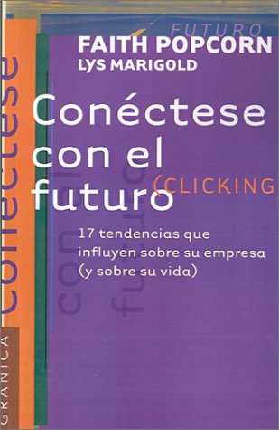 Conectese Con El Futuro: 17 Tendencias Que Influyen Sobre Su Empresa : Y Sobre Su Vida (Spanish Edition) (9789506412920) by Marigold, Lys; Villegas, Federico