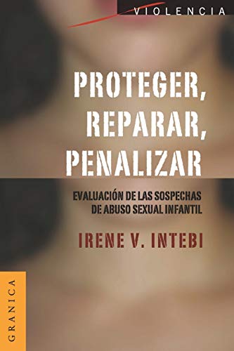 Stock image for Proteger, Reparar, Penalizar: Evaluaci?n de las sospechas de abuso sexual infantil for sale by Reuseabook
