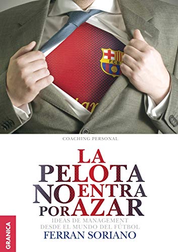 Imagen de archivo de Pelota no entra por azar, La: Ideas De Management Desde El Mundo Del Ftbol (Spanish Edition) a la venta por GF Books, Inc.