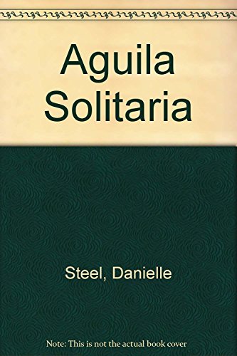 Aguila solitaria / Lone Eagle (Spanish Edition) (9789506440251) by Steel, Danielle
