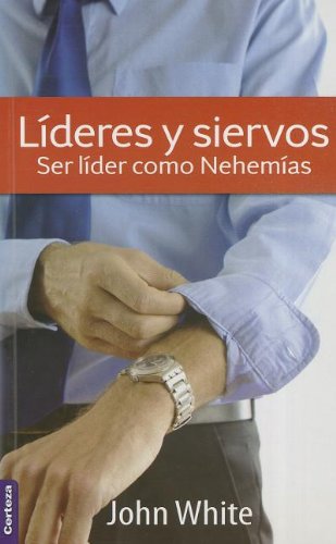 Leaders and servants/Lideres y siervos: Be a Leader As Nehemiah/Ser Lider Como Nehemias (Spanish Edition) (9789506831615) by Zondervan Publishing House