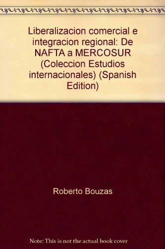 Stock image for Liberalizacin comercial e integracin regional ;; de NAFTA a MERCOSUR for sale by BIBLIOPE by Calvello Books