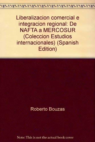 Stock image for Liberalizacin Comercial E Integracin Regional ;; de NAFTA a MERCOSUR for sale by BIBLIOPE by Calvello Books