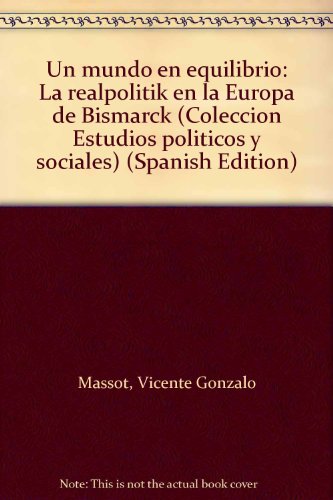 UN MUNDO EN EQUILIBRIO. LA REALPOLITIK EN LA EUROPA DE BISMARCK