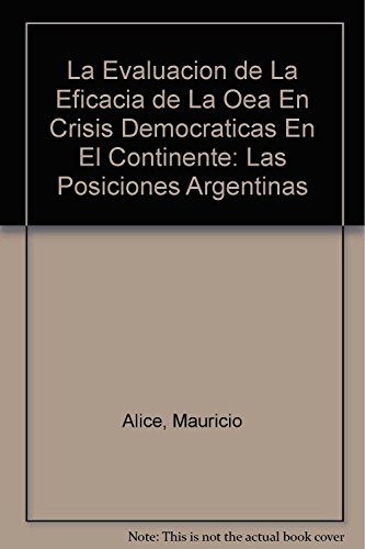 Imagen de archivo de La Evaluacion de La Eficacia de La Oea En Crisis Democraticas En El Continente: Las Posiciones Argentinas a la venta por WorldofBooks