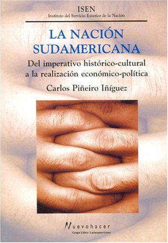 Beispielbild fr La Nacion Sudamericana: Del Imperativo Historico-cultural a la Realizacion Economico-politica zum Verkauf von Hamelyn