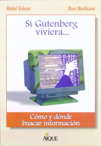 9789507015694: Si Gutemberg Viviera...: Cc"mo y DC"Nde Buscar Informacic"n (Spanish Edition)