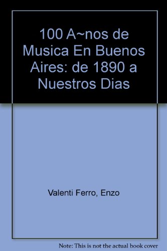 9789507200113: 100 aos de msica en Buenos Aires: De 1890 a nuestros das