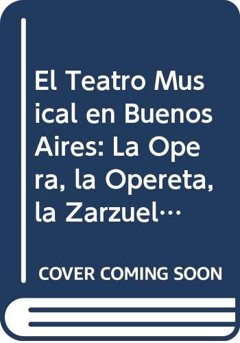9789507200519: El Teatro Musical en Buenos Aires: La Opera, la Opereta, la Zarzuela, la Comedia Musical: Teatro Doria, Teatro Marconi