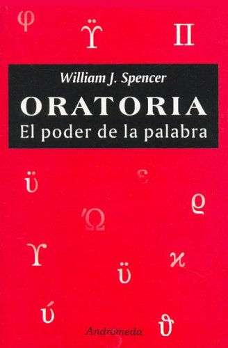 Imagen de archivo de Oratoria - El Poder de La Palabra (Spanish Edition) Spencer, William J. a la venta por GridFreed