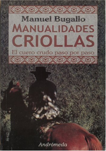 9789507221996: Manualidades Criollas/ Handicraft: El Cuero Crudo Paso a Paso (Spanish Edition)