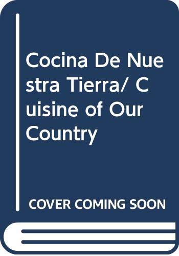 Imagen de archivo de Cocina De Nuestra Tierra/ Cuisine of Our Country (Spanish Edition) a la venta por PAPER CAVALIER US