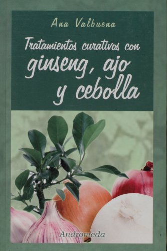 Imagen de archivo de Tratamientos curativos con ginseng, ajo y cebolla (Spanish Edition) a la venta por ThriftBooks-Dallas