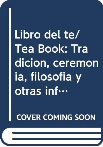 Libro del te/ Tea Book: Tradicion, ceremonia, filosofia y otras infusiones con propiedades terapeuticas/ Tradition, Ceremony, Philosophy and other ... with Therapeutic Properties (Spanish Edition) (9789507223532) by Okakura, Kakuzo; Xuarau, Javier