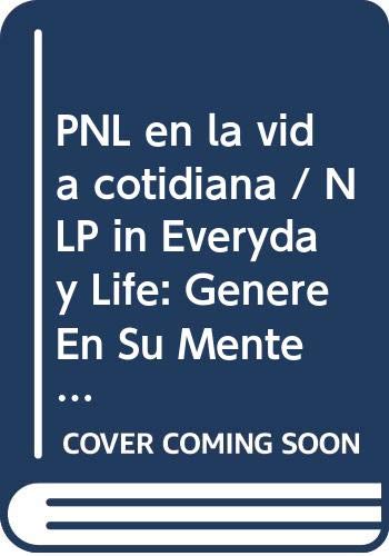 9789507224201: PNL en la vida cotidiana / NLP in Everyday Life: Genere En Su Mente Los Pensamientos Que Lo Llevarn a Actuar Con xito / Create in Your Mind Thoughts That Will Operate Successfully