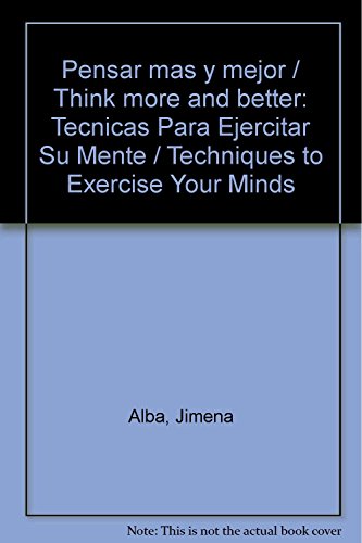 Imagen de archivo de Pensar mas y mejor / Think more and better: Tecnicas Para Ejercitar Su Mente / Techniques to Exercise Your Minds (Spanish Edition) a la venta por Ergodebooks