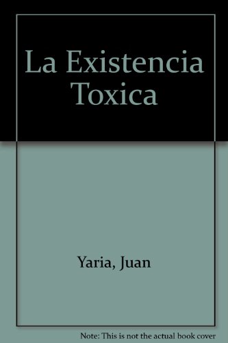 Imagen de archivo de la existencia toxica juan yaria1993281 pag a la venta por DMBeeBookstore