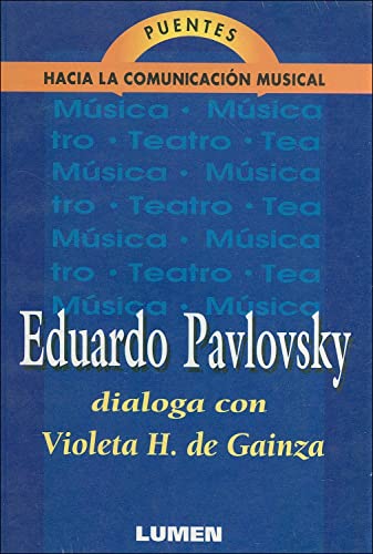 Imagen de archivo de Eduardo Pavlovsky dialoga con Violeta H. de Gainza.-- ( La msica y la educacin en los umbrales del siglo XXI. Puentes hacia la comunicacin musical ; 3 ) a la venta por Ventara SA