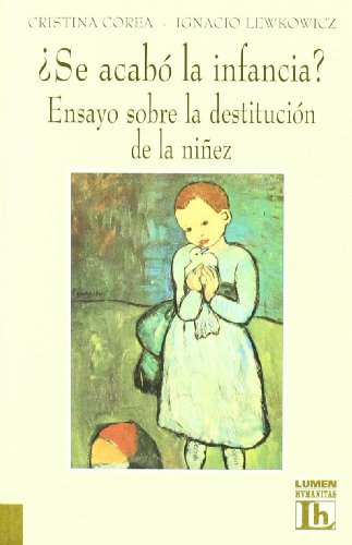 Se Acabo La Infancia? Ensayo Sobre La Destitucion (Spanish Edition) (9789507249617) by Cristina Corea, Ignac Lewkowicz