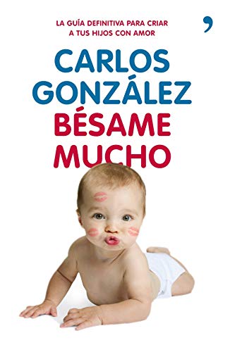 Imagen de archivo de besame mucho pediatra carlos gonzalez local papel Ed. 2013 a la venta por LibreriaElcosteo