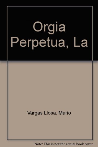 Orgia Perpetua, La (Spanish Edition) (9789507310065) by Vargas Llosa, Mario