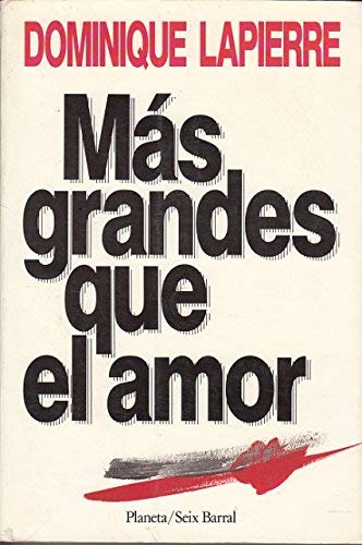 Mas Grandes Que El Amor (Spanish Edition) (9789507310140) by DOMINIQUE LAPIERRE