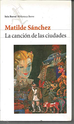 La Cancion de Las Ciudades (Seix Barral Biblioteca Breve) (9789507312274) by Matilde SÃ¡nchez