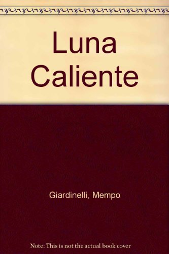 Luna Caliente (Spanish Edition) (9789507312663) by Mempo Giardinelli