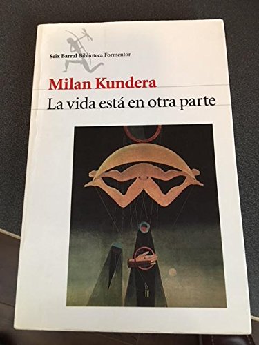 La Vida Esta En Otra Parte (Spanish Edition) (9789507312724) by Milan Kundera