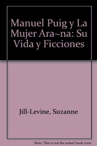 Manuel Puig y La Mujer Ara~na: Su Vida y Ficciones (Spanish Edition) (9789507313271) by Jill-Levine, Suzanne