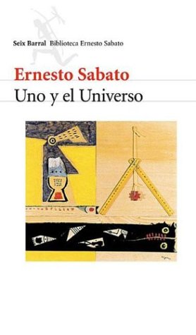 Uno y El Universo (Seix Barral Biblioteca Breve) (Spanish Edition) (9789507313738) by Sabato, Ernesto