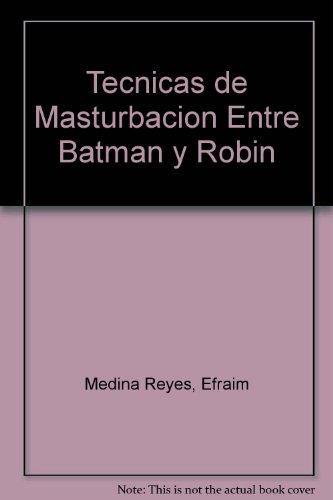 Imagen de archivo de Tecnicas De Masturbacion Entre Batman Y Robin, De Medina Reyes, Efraim. Editorial Seix Barral, Tapa Tapa Blanda En Espa ol a la venta por Juanpebooks