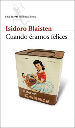 Cuando Eramos Felices (Seix Barral Biblioteca Breve) (Spanish Edition) (9789507314827) by Isidoro Blaisten