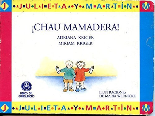 Imagen de archivo de Chau Mamadera! (coleccion Julieta Y Martin) - Kriger Adrian a la venta por Juanpebooks