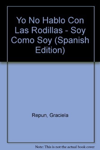 Imagen de archivo de Yo No Hablo Con Las Rodillas - Soy Como Soy (Spanish Edition) a la venta por Wonder Book