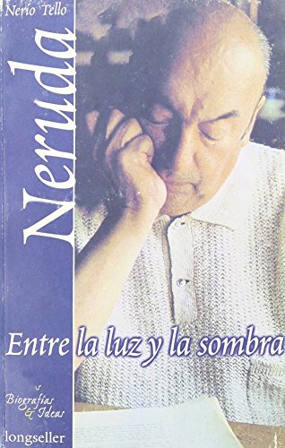 9789507398438: Pablo Neruda, Entre la Luz y la Sombra