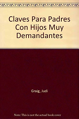 9789507398582: Claves para padres con hijos muy demandantes / Tips for Parents with Very Demanding (Spanish Edition)