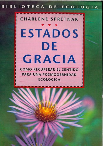 Imagen de archivo de Estados de gracia. Cmo recuperar el sentido para una posmodernidad Ecolgica a la venta por Librera El Pez Volador