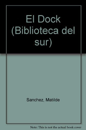 El Dock (Biblioteca del sur) (Spanish Edition) (9789507422928) by SaÌnchez, Matilde