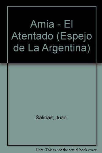 AMIA : el atentado : quiénes son los autores y por qué no están presos.-- ( Espejo de la Argentina ) - Salinas, Juan José -